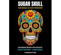 Sugar Skull Coloring Book: 100 Bold & Easy Designs - Day of the Dead Stress Relief for Adults