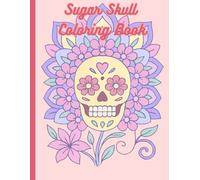 Sugar Skull Coloring Book: Coloring the Soul: Sugar Skulls Reimagined for all ages