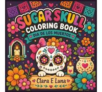 Sugar Skull Coloring Book: Dia de Los Muertos