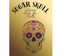 Sugar Skull Coloring Book for Adults: 115 unique Skulls to color for old and young. Best gift For Halloween or Día de los Muertos