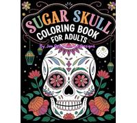 Sugar Skull Coloring Book for Adults: 40 unique sugar skull designs with single-side pages, color testing, and blank pages for endless creative fun and relaxation.