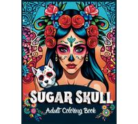 Sugar Skull Coloring Book for Adults: Catrina and Sugar Skulls Día de los muertos - An Anti-Stress, Relaxation, and Spiritual Journey into the World of the Dead
