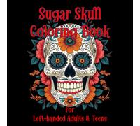 Sugar Skull Coloring Book for Left-handed Adults & Teens: 50 Easy & Relaxing Día de Los Muertos Skull Designs on Black Background Pages | Single-Sided ... Coloring Books for Left-handed People)