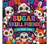 Sugar Skull Friends Coloring Book with Cute Plush Animals, Floral Calaveras and Festive Folk Art Designs