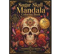 Sugar Skull Mandala Coloring Book: 30+ Intricate Sugar Skulls, Floral Mandalas, Ornamental Patterns & Premium Grayscale Designs for Adults (Mandala Masterpiece Collection)
