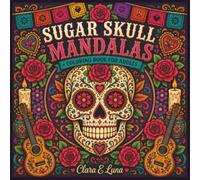 Sugar Skull Mandalas: Coloring Book For Adults