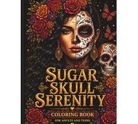 Sugar Skull Serenity: Coloring Book for Adults and Teens: 50 Día de los Muertos Calavera Designs with Marigolds, Mandalas, Flowers, Papel Picado & Relaxing Folk Art Patterns