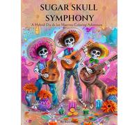 Sugar Skull Symphony: A Hybrid Día de los Muertos Coloring Adventure: 45 Creative Spreads of Sugar Skulls, Skeletons, Marigolds & Reverse Coloring Watercolor Pages