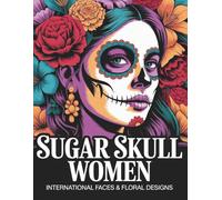 Sugar Skull Women of the World: International Faces & Floral Designs for Stress Relief and Relaxation - 50 Day of the Dead Inspired Portraits