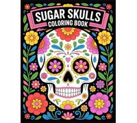 Sugar Skulls Coloring Book: A Fun and Relaxing Sugar Skull Coloring Book with Floral Designs for Kids and Adults Who Love the Day of the Dead