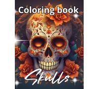 Sugar Skulls Coloring Book for Adults: Day of the Dead, Dia de los Muertos and Mexican Calaveras - Intricate Skull Designs with flowers and Patterns