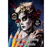 Sugar Skulls Coloring Book for Adults: Day of the Dead Inspired Sugar Skull Coloring Pages for Relaxation and Creative Expression