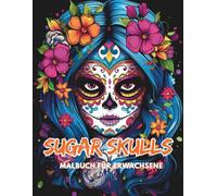 Sugar Skulls - Das detailreiche Ausmalbuch im Día de los Muertos-Stil für Erwachsene & kreative Jugendliche: 100 kunstvoll gestaltete Totenkopf-Motive ... Achtsamkeit und farbenfrohe Kreativität