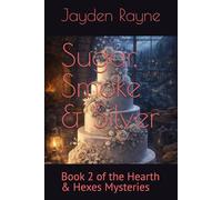 Sugar, Smoke & Silver: Book 2 of the Hearth & Hexes Mysteries