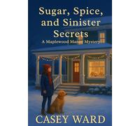 Sugar, Spice, and Sinister Secrets (Maplewood Manor Mysteries)
