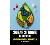 Sugar Storms in His Veins: Outsmarting Type-2 Diabetes in Men over 50 (OVER 50 & UNDER ATTACK: Outsmart the Invisible killers and Age with grace and purpose.)