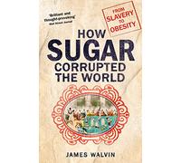 Sugar. The world corrupted, from slavery to obesity