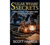 Sugar Wharf Secrets: A Widow's Empire - A Smuggler's Silver A Reckoning in Kingston: 3 (The Ravenshaw Chronicles)