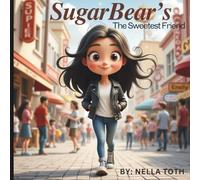 SugarBear's The Sweetest Friend: A sweet-hearted girl with hugs that heal and words that shine.