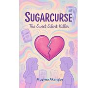 Sugarcurse: The Sweet Silent Killer