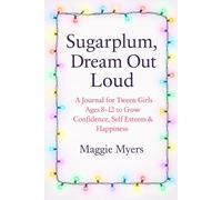 Sugarplum, Dream Out Loud: A Journal for Tween Girls Ages 8-12 to Grow Confidence, Self Esteem & Happiness