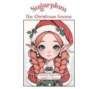 Sugarplum the Christmas Gnome: A Cozy Holiday Adult Coloring Book for Stress Relief, Relaxation & Mindfulness: Cute Anime-Style Winter Scenes, Festive Gnome Art & Whimsical Christmas Designs