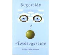Sugestión y autosugestión : las fuerzas ocultas y las bases para la renovación del alma y del cuerpo (NUEVOS TIEMPOS)