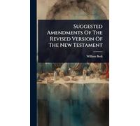 Suggested Amendments Of The Revised Version Of The New Testament