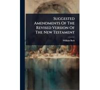 Suggested Amendments Of The Revised Version Of The New Testament