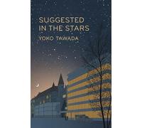 Suggested in the stars: by Yoko Tawada (Scattered all over the earth trilogy, 2)