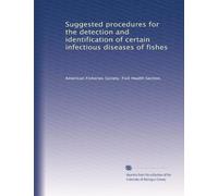Suggested procedures for the detection and identification of certain infectious diseases of fishes