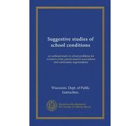 Suggestive studies of school conditions; an outlined study in school problems for women's clubs, parent-teacher associations and community organizations