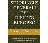 SUI PRINCIPI GENERALI DEL DIRITTO EUROPEO: L'ORDINAMENTO EUROPEO SI COSTRUISCE COME COMUNITA' DI DIRITTO (Monografie di Filosofia del Diritto)