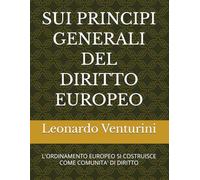 SUI PRINCIPI GENERALI DEL DIRITTO EUROPEO: L'ORDINAMENTO EUROPEO SI COSTRUISCE COME COMUNITA' DI DIRITTO (Monografie di Filosofia del Diritto)