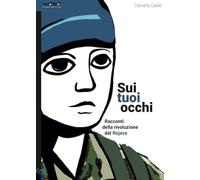 Sui tuoi occhi. Racconti della rivoluzione del Rojava (I libri di Momo)