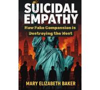 Suicidal Empathy: How Fake Compassion is Destroying the West