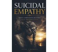 SUICIDAL EMPATHY: When Compassion Becomes Self-Destruction
