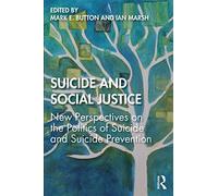 Suicide and Social Justice: New Perspectives on the Politics of Suicide and Suicide Prevention