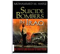 Suicide Bombers in Iraq: The Strategy and Ideology of Martyrdom