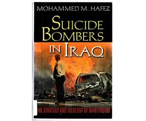 Suicide Bombers in Iraq: The Strategy and Ideology of Martyrdom