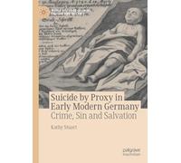 Suicide by Proxy in Early Modern Germany: Crime, Sin and Salvation