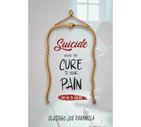 Suicide Never the Cure to Your Pain: Say No To Suicide