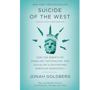Suicide of the West: How the Rebirth of Tribalism, Nationalism, and Socialism Is Destroying American Democracy