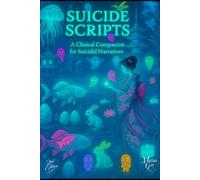 Suicide Scripts:: A Clinical Companion for Suicidal Narratives: 2 (Applied Suicidology: Clinical Guides for Advanced Practice)