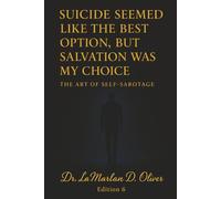 Suicide Seemed Like The Best Option, but Salvation Was My Choice: The Art of Self-Sabotage: 6