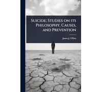 Suicide; Studies on its Philosophy, Causes, and Prevention