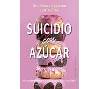 Suicidio con Azúcar: Un Alarmante Vistazo a Nuestra Primera Adiccion Nacional (Salud y vida natural)
