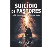 Suicídio de Pastores: Os Três Motivos Que Mais Levam Pastores ao Suicídio