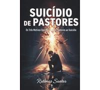 Suicídio de Pastores: Os Três Motivos Que Mais Levam Pastores ao Suicídio