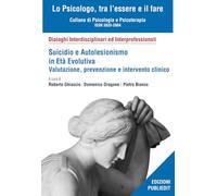 Suicidio e autolesionismo in età evolutiva. Valutazione, prevenzione e intervento clinico (Lo psicologo, tra l'essere e il fare)